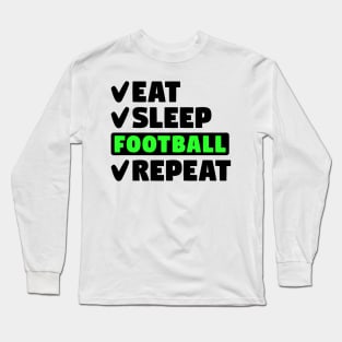 Eat, sleep, football, repeat Long Sleeve T-Shirt